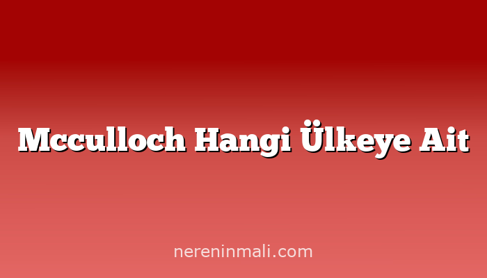 Mcculloch Hangi Ülkeye Ait