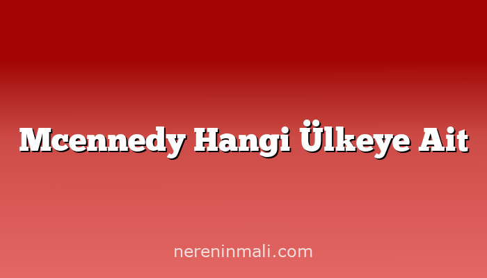 Mcennedy Hangi Ülkeye Ait