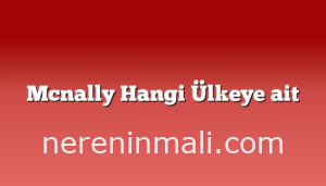 Mcnally Hangi Ülkeye ait