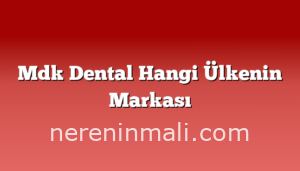 Mdk Dental Hangi Ülkenin Markası