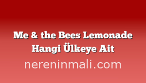 Me & the Bees Lemonade Hangi Ülkeye Ait