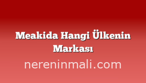 Meakida Hangi Ülkenin Markası