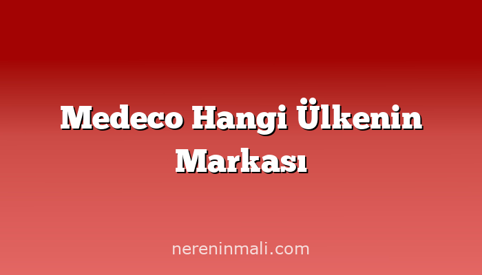 Medeco Hangi Ülkenin Markası