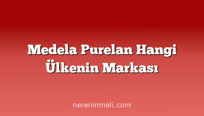 Medela Purelan Hangi Ülkenin Markası