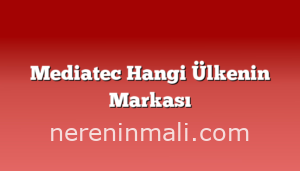 Mediatec Hangi Ülkenin Markası