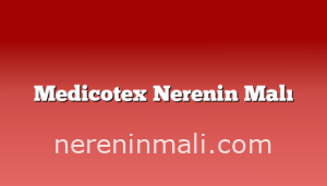 Medicotex Nerenin Malı