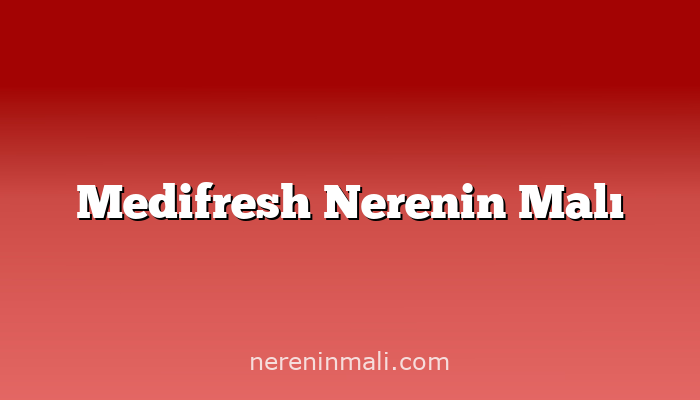 Medifresh Nerenin Malı