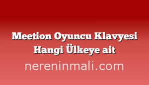 Meetion Oyuncu Klavyesi Hangi Ülkeye ait