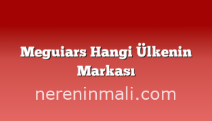 Meguiars Hangi Ülkenin Markası