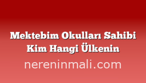 Mektebim Okulları Sahibi Kim Hangi Ülkenin