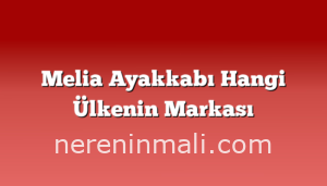 Melia Ayakkabı Hangi Ülkenin Markası