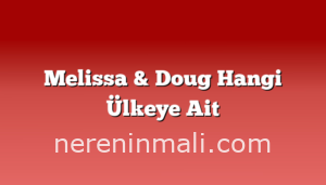 Melissa & Doug Hangi Ülkeye Ait