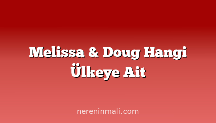 Melissa & Doug Hangi Ülkeye Ait