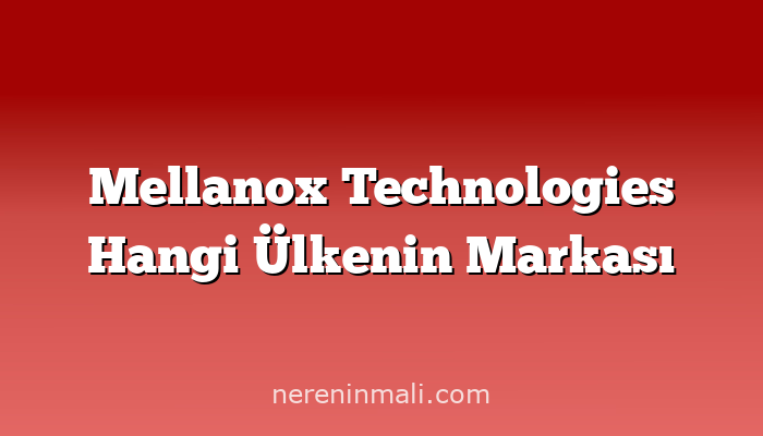 Mellanox Technologies Hangi Ülkenin Markası