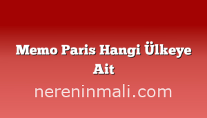 Memo Paris Hangi Ülkeye Ait