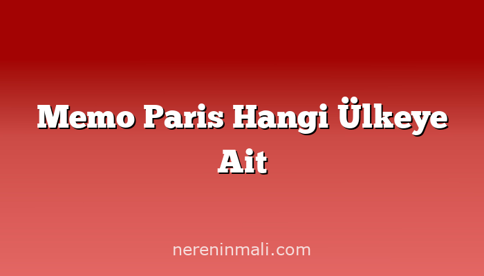 Memo Paris Hangi Ülkeye Ait