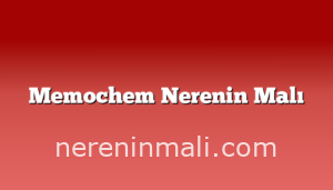 Memochem Nerenin Malı