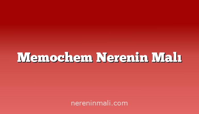 Memochem Nerenin Malı