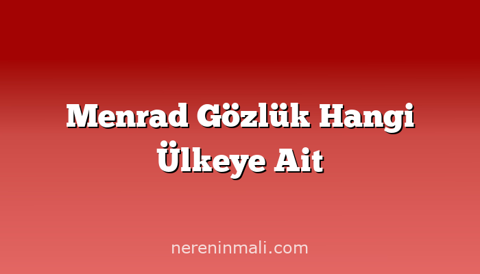 Menrad Gözlük Hangi Ülkeye Ait