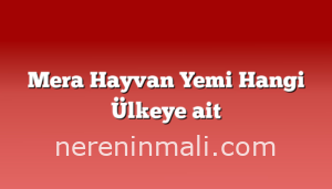 Mera Hayvan Yemi Hangi Ülkeye ait