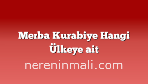 Merba Kurabiye Hangi Ülkeye ait