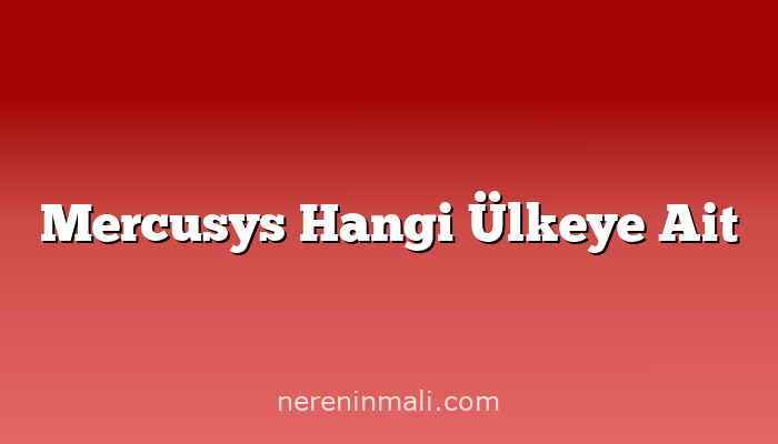 Mercusys Hangi Ülkeye Ait