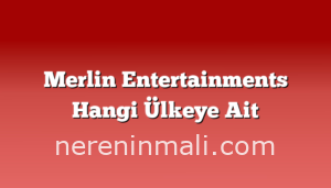 Merlin Entertainments Hangi Ülkeye Ait