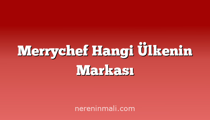 Merrychef Hangi Ülkenin Markası