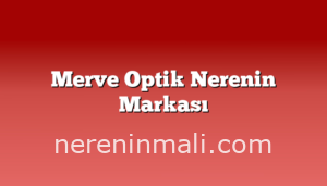 Merve Optik Nerenin Markası