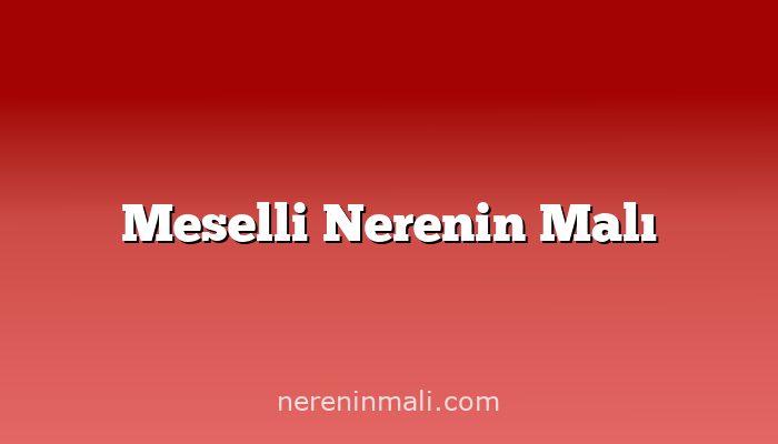 Meselli Nerenin Malı