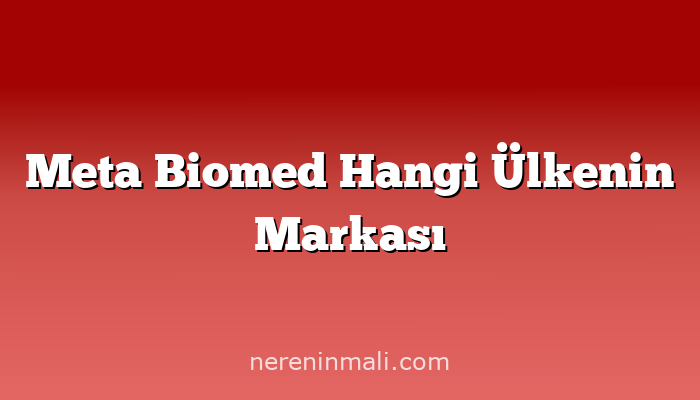 Meta Biomed Hangi Ülkenin Markası