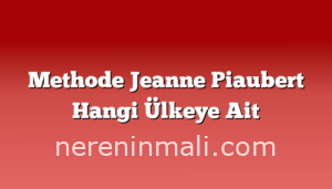 Methode Jeanne Piaubert Hangi Ülkeye Ait