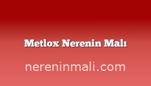 Metlox Nerenin Malı