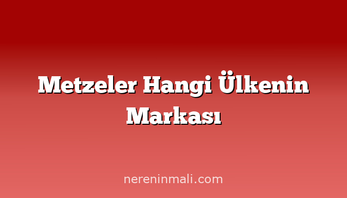 Metzeler Hangi Ülkenin Markası