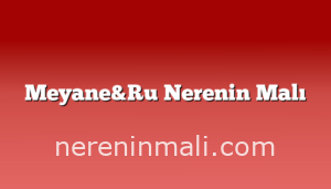 Meyane&Ru Nerenin Malı