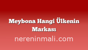 Meybona Hangi Ülkenin Markası