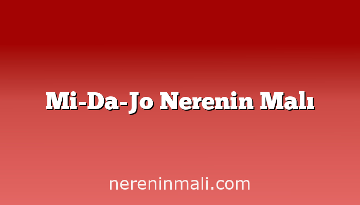 Mi-Da-Jo Nerenin Malı
