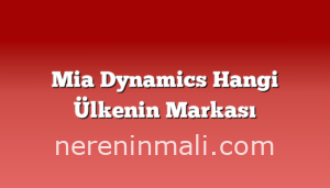 Mia Dynamics Hangi Ülkenin Markası