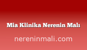 Mia Klinika Nerenin Malı