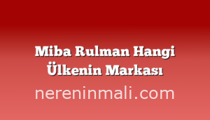 Miba Rulman Hangi Ülkenin Markası