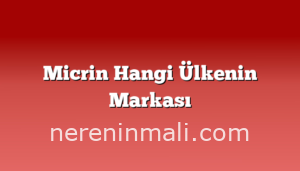 Micrin Hangi Ülkenin Markası