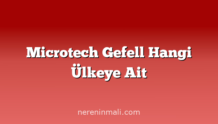 Microtech Gefell Hangi Ülkeye Ait