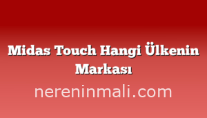 Midas Touch Hangi Ülkenin Markası