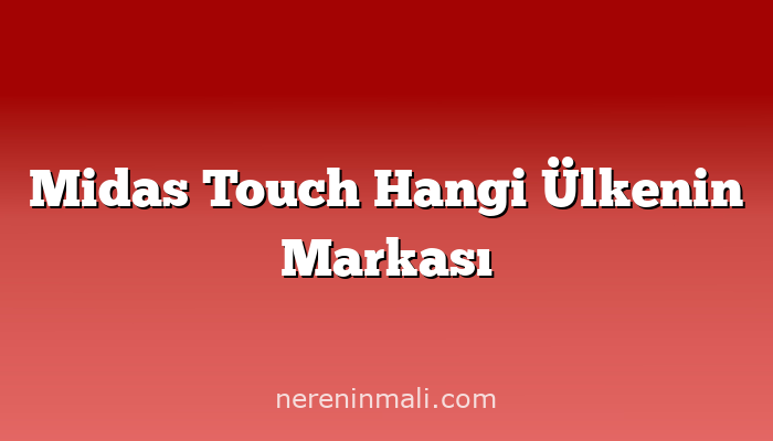 Midas Touch Hangi Ülkenin Markası