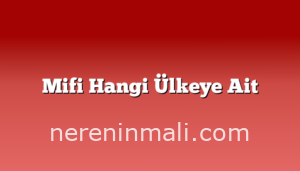 Mifi Hangi Ülkeye Ait