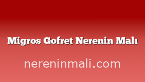 Migros Gofret Nerenin Malı