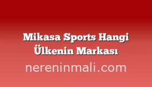 Mikasa Sports Hangi Ülkenin Markası