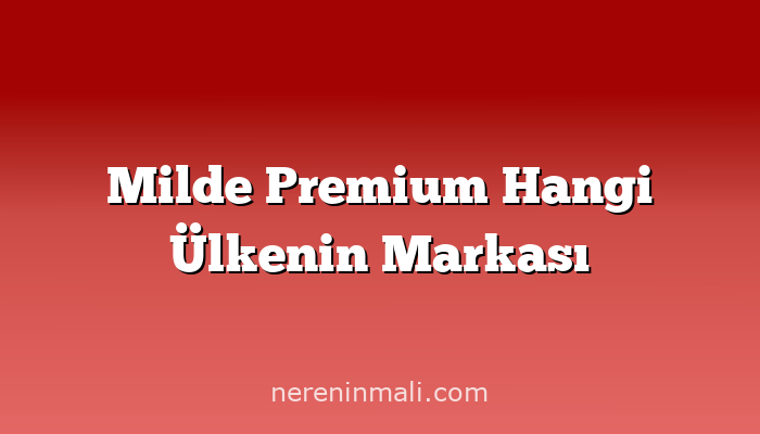 Milde Premium Hangi Ülkenin Markası