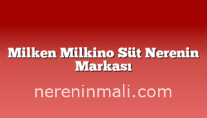 Milken Milkino Süt Nerenin Markası