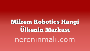 Milrem Robotics Hangi Ülkenin Markası